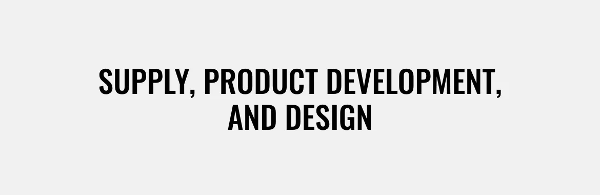 Supply, Product development, and Design